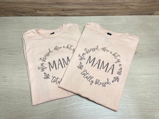 Mama, often stressed, a bit of a mess, totally blessed -Graphic Tee